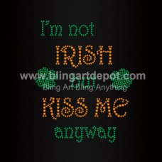 I'm Not Irish But Kiss Me Anyway Rhinestone Heat Transfers